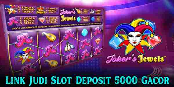 Kelebihan Link Judi Slot Deposit 5000 Gacor Terbaik Mudah Menang Joker's Jewels