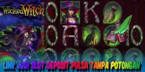 Link Judi Slot Deposit Pulsa Tanpa Potongan Resmi Terpercaya Wicked Witch
