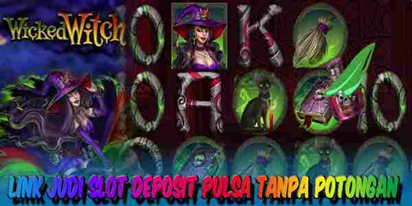 Link Judi Slot Deposit Pulsa Tanpa Potongan Resmi Terpercaya Wicked Witch