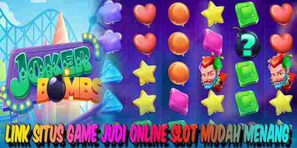 Situs Game Judi Online Slot Resmi Terpercaya Mudah Menang Joker Bombs